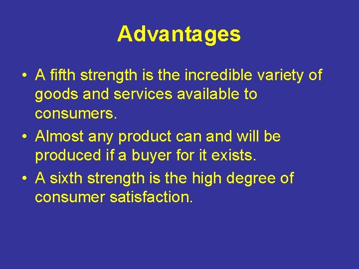 Advantages • A fifth strength is the incredible variety of goods and services available