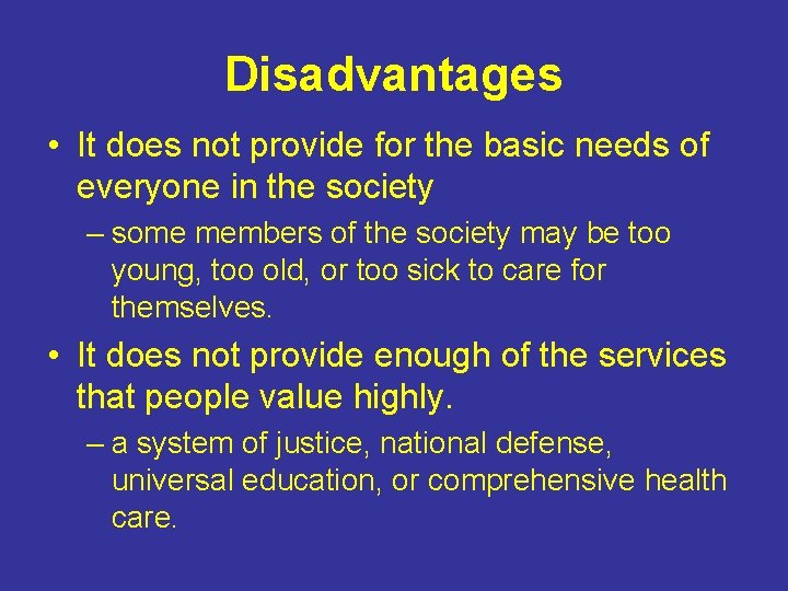 Disadvantages • It does not provide for the basic needs of everyone in the