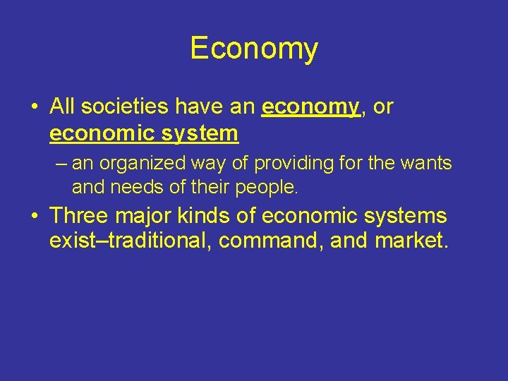Economy • All societies have an economy, or economic system – an organized way