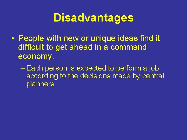 Disadvantages • People with new or unique ideas find it difficult to get ahead