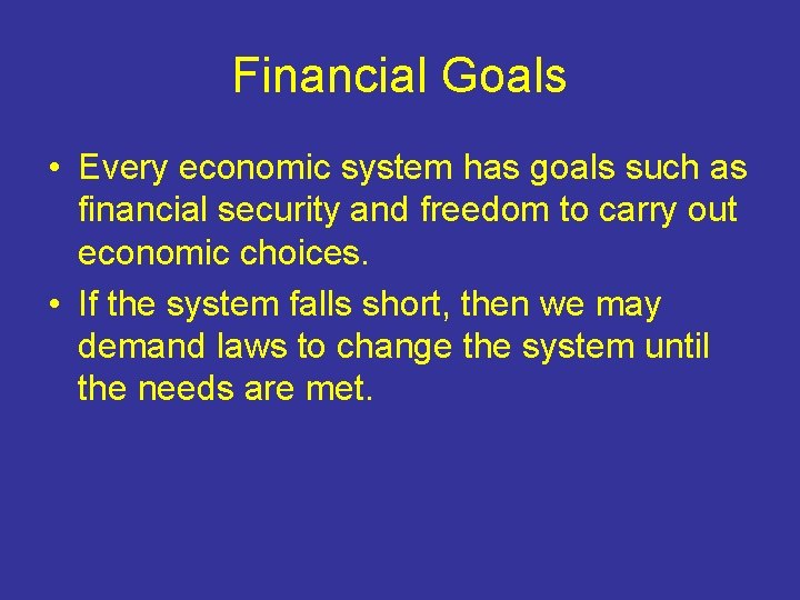 Financial Goals • Every economic system has goals such as financial security and freedom