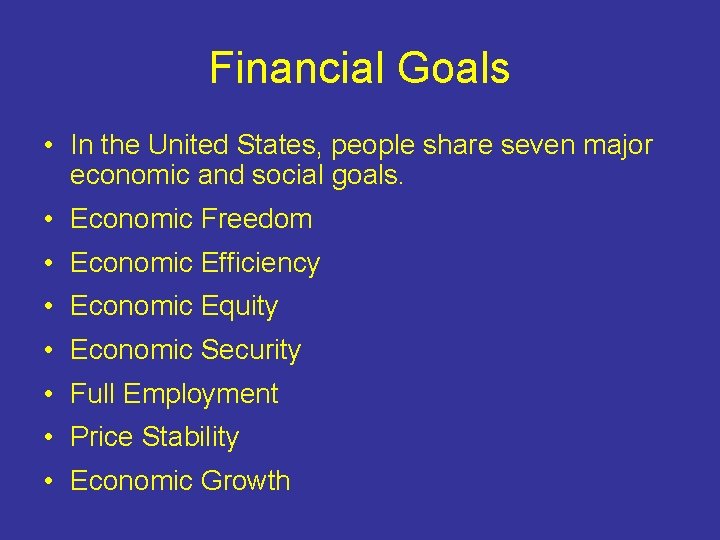 Financial Goals • In the United States, people share seven major economic and social