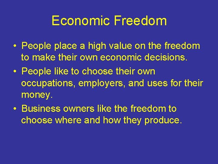 Economic Freedom • People place a high value on the freedom to make their