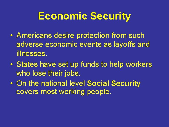 Economic Security • Americans desire protection from such adverse economic events as layoffs and