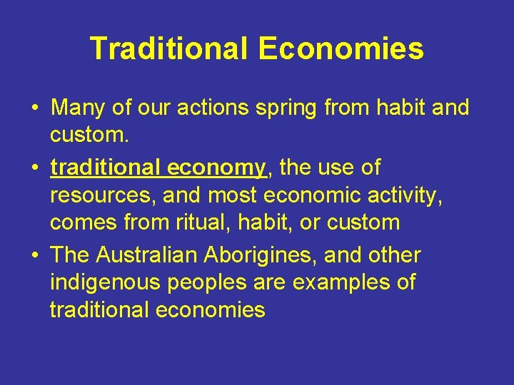 Traditional Economies • Many of our actions spring from habit and custom. • traditional