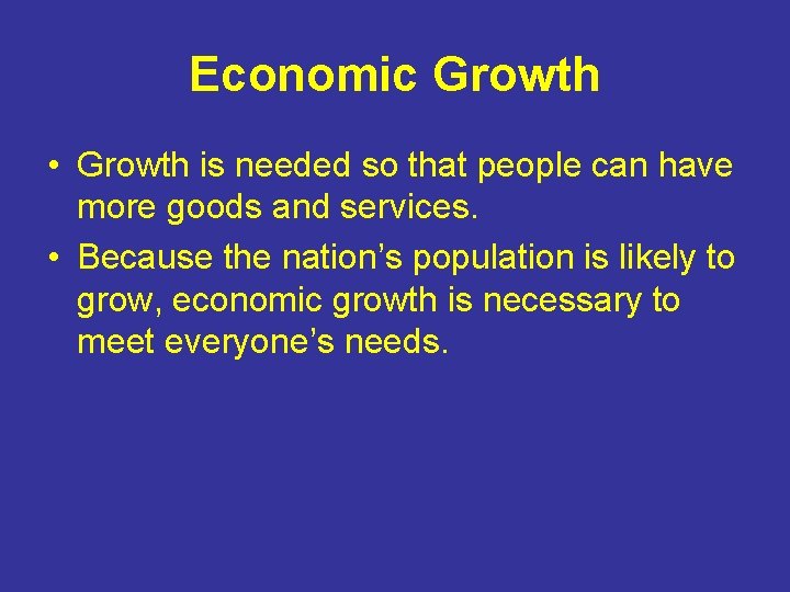 Economic Growth • Growth is needed so that people can have more goods and
