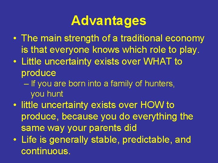Advantages • The main strength of a traditional economy is that everyone knows which