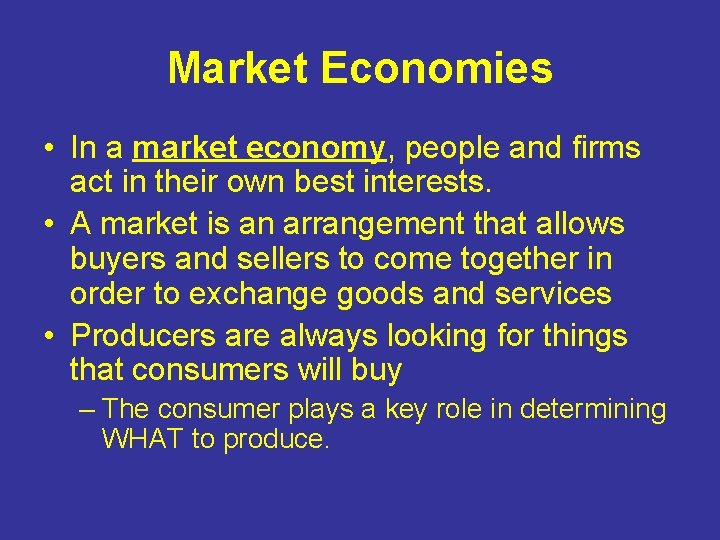 Market Economies • In a market economy, people and firms act in their own