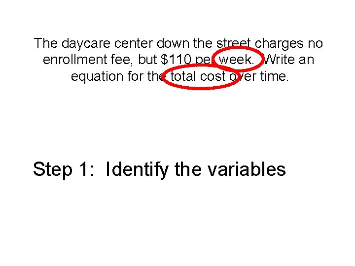 The daycare center down the street charges no enrollment fee, but $110 per week.