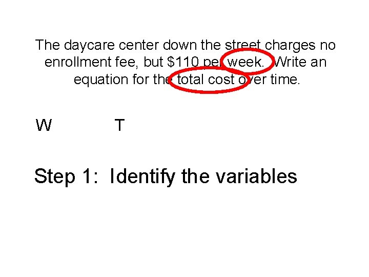 The daycare center down the street charges no enrollment fee, but $110 per week.