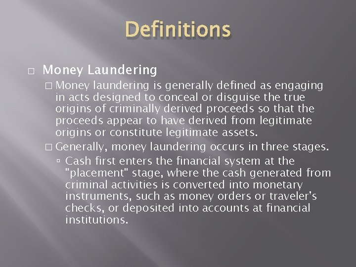 Definitions � Money Laundering � Money laundering is generally defined as engaging in acts Definitions � Money Laundering � Money laundering is generally defined as engaging in acts