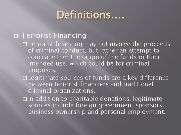 Definitions…. � Terrorist Financing � Terrorist financing may not involve the proceeds of criminal Definitions…. � Terrorist Financing � Terrorist financing may not involve the proceeds of criminal