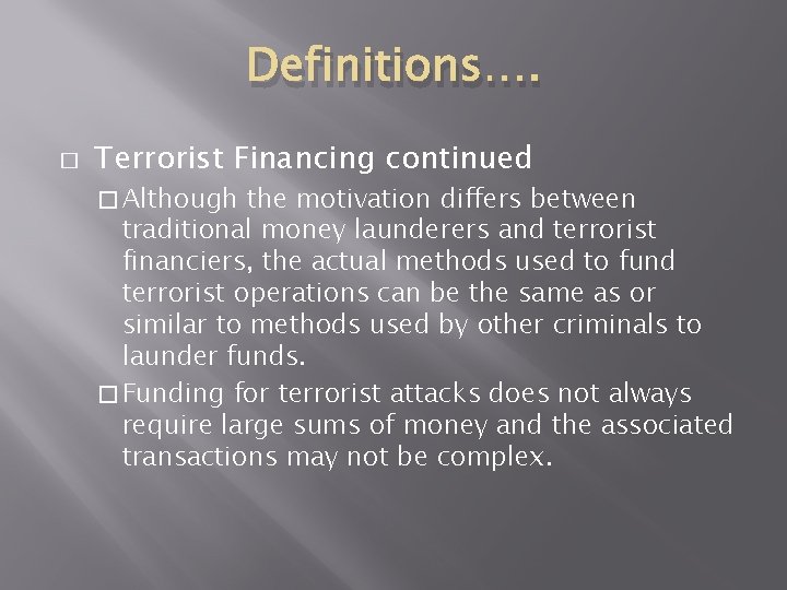 Definitions…. � Terrorist Financing continued � Although the motivation differs between traditional money launderers Definitions…. � Terrorist Financing continued � Although the motivation differs between traditional money launderers