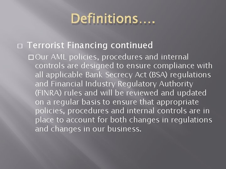 Definitions…. � Terrorist Financing continued � Our AML policies, procedures and internal controls are Definitions…. � Terrorist Financing continued � Our AML policies, procedures and internal controls are