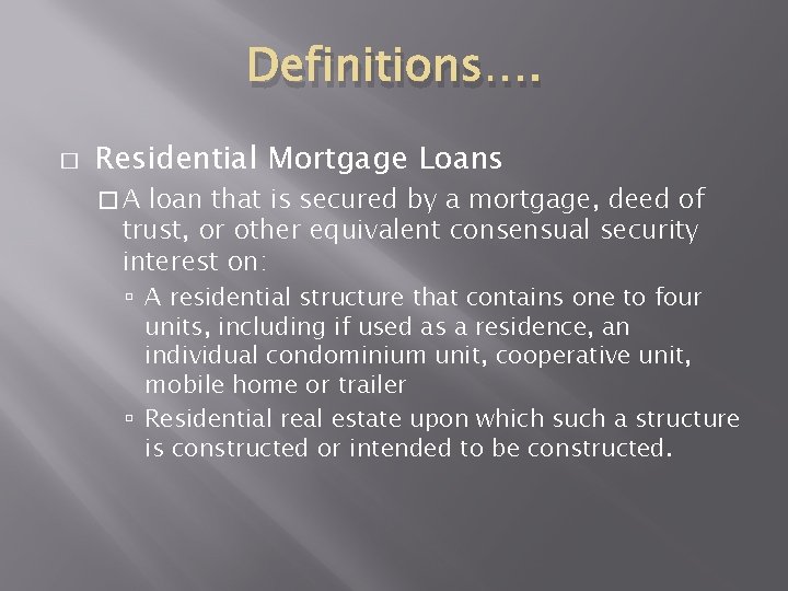 Definitions…. � Residential Mortgage Loans �A loan that is secured by a mortgage, deed Definitions…. � Residential Mortgage Loans �A loan that is secured by a mortgage, deed
