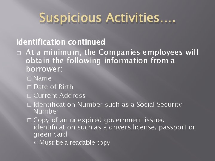 Suspicious Activities…. Identification continued � At a minimum, the Companies employees will obtain the Suspicious Activities…. Identification continued � At a minimum, the Companies employees will obtain the