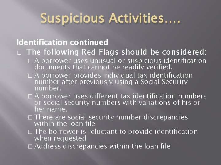 Suspicious Activities…. Identification continued � The following Red Flags should be considered: �A borrower Suspicious Activities…. Identification continued � The following Red Flags should be considered: �A borrower