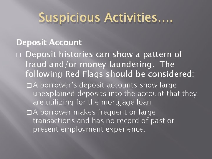 Suspicious Activities…. Deposit Account � Deposit histories can show a pattern of fraud and/or Suspicious Activities…. Deposit Account � Deposit histories can show a pattern of fraud and/or