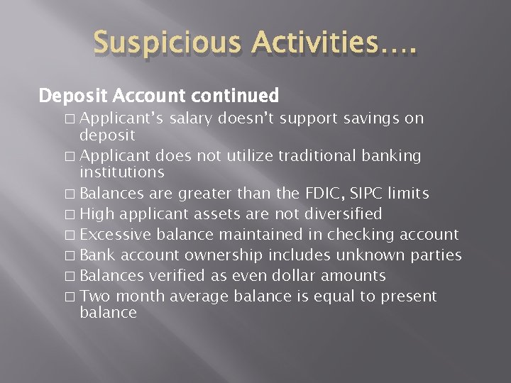Suspicious Activities…. Deposit Account continued � Applicant’s salary doesn’t support savings on deposit � Suspicious Activities…. Deposit Account continued � Applicant’s salary doesn’t support savings on deposit �