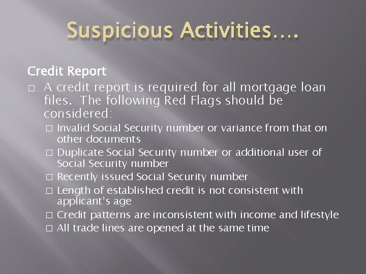 Suspicious Activities…. Credit Report � A credit report is required for all mortgage loan Suspicious Activities…. Credit Report � A credit report is required for all mortgage loan
