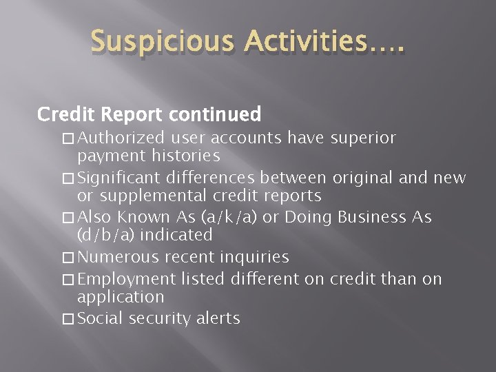Suspicious Activities…. Credit Report continued � Authorized user accounts have superior payment histories � Suspicious Activities…. Credit Report continued � Authorized user accounts have superior payment histories �