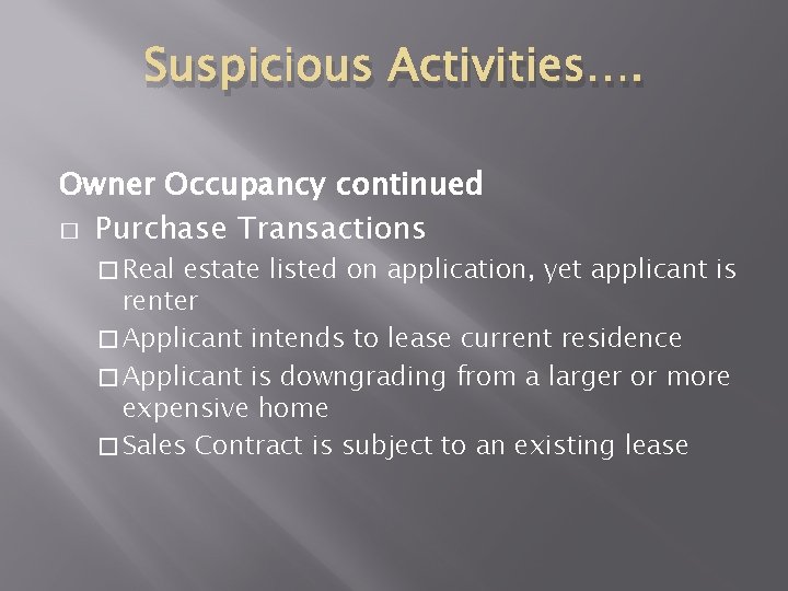 Suspicious Activities…. Owner Occupancy continued � Purchase Transactions � Real estate listed on application, Suspicious Activities…. Owner Occupancy continued � Purchase Transactions � Real estate listed on application,