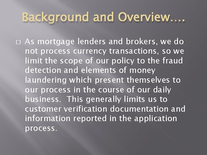 Background and Overview…. � As mortgage lenders and brokers, we do not process currency Background and Overview…. � As mortgage lenders and brokers, we do not process currency