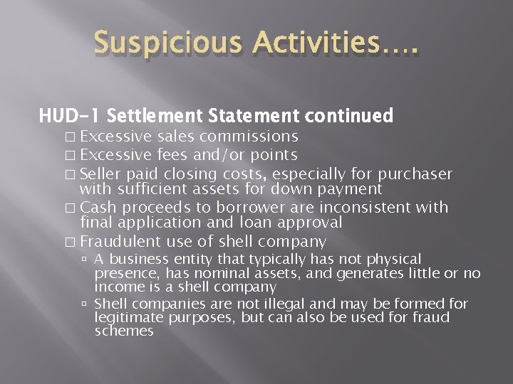 Suspicious Activities…. HUD-1 Settlement Statement continued � Excessive sales commissions � Excessive fees and/or Suspicious Activities…. HUD-1 Settlement Statement continued � Excessive sales commissions � Excessive fees and/or
