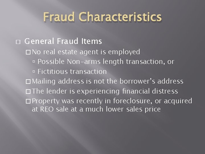 Fraud Characteristics � General Fraud Items � No real estate agent is employed Possible Fraud Characteristics � General Fraud Items � No real estate agent is employed Possible