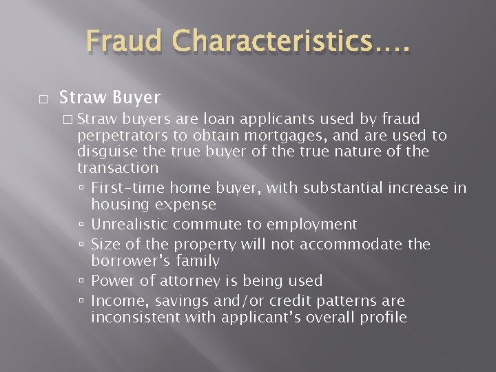 Fraud Characteristics…. � Straw Buyer � Straw buyers are loan applicants used by fraud Fraud Characteristics…. � Straw Buyer � Straw buyers are loan applicants used by fraud