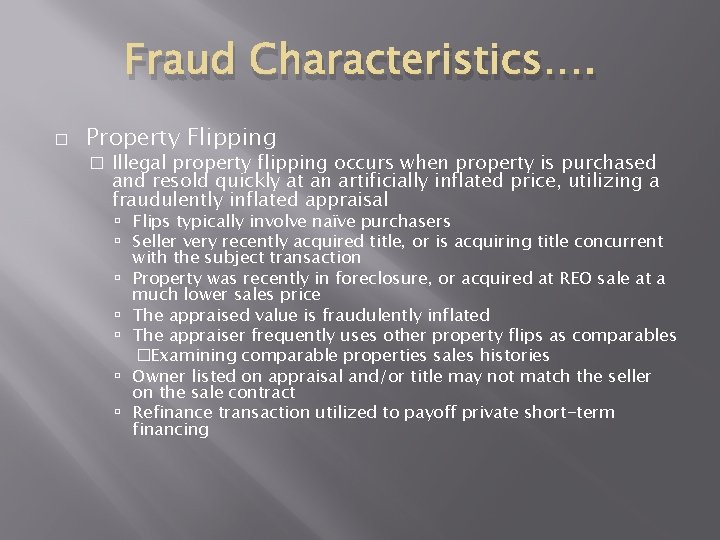 Fraud Characteristics…. � Property Flipping � Illegal property flipping occurs when property is purchased Fraud Characteristics…. � Property Flipping � Illegal property flipping occurs when property is purchased