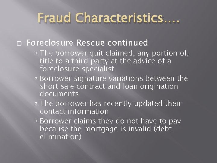 Fraud Characteristics…. � Foreclosure Rescue continued The borrower quit claimed, any portion of, title Fraud Characteristics…. � Foreclosure Rescue continued The borrower quit claimed, any portion of, title