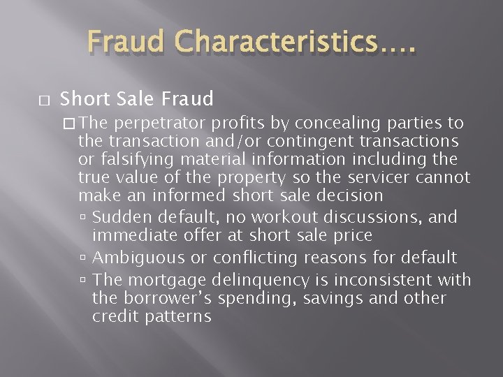Fraud Characteristics…. � Short Sale Fraud � The perpetrator profits by concealing parties to Fraud Characteristics…. � Short Sale Fraud � The perpetrator profits by concealing parties to