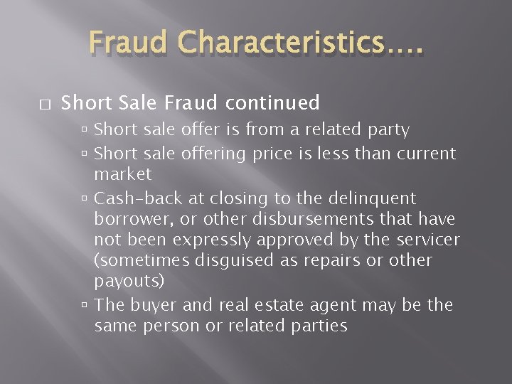 Fraud Characteristics…. � Short Sale Fraud continued Short sale offer is from a related Fraud Characteristics…. � Short Sale Fraud continued Short sale offer is from a related