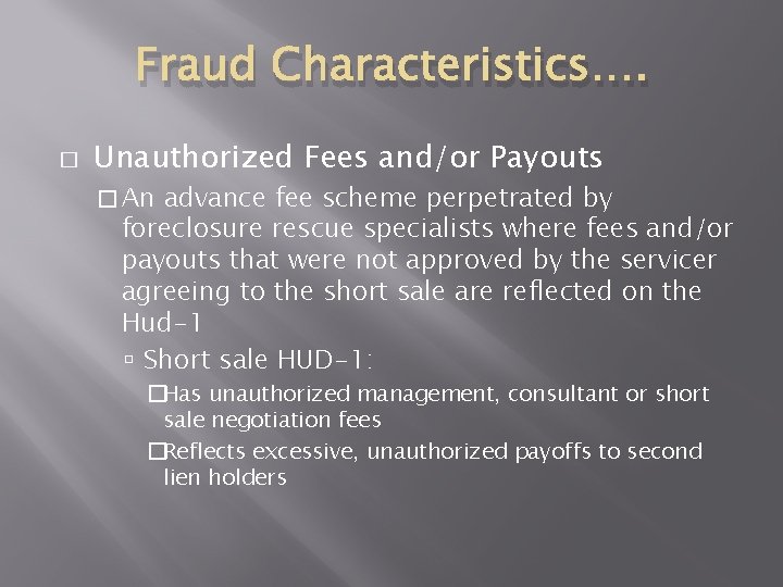 Fraud Characteristics…. � Unauthorized Fees and/or Payouts � An advance fee scheme perpetrated by Fraud Characteristics…. � Unauthorized Fees and/or Payouts � An advance fee scheme perpetrated by