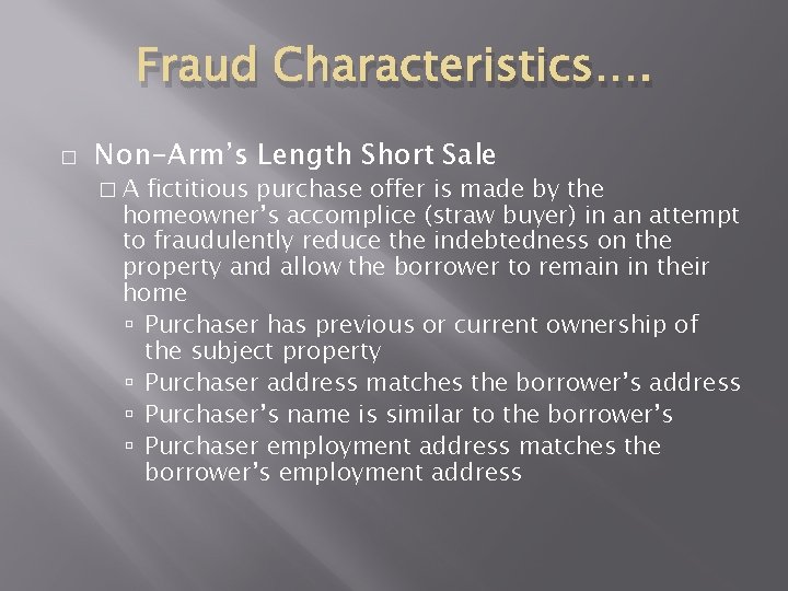 Fraud Characteristics…. � Non-Arm’s Length Short Sale �A fictitious purchase offer is made by Fraud Characteristics…. � Non-Arm’s Length Short Sale �A fictitious purchase offer is made by
