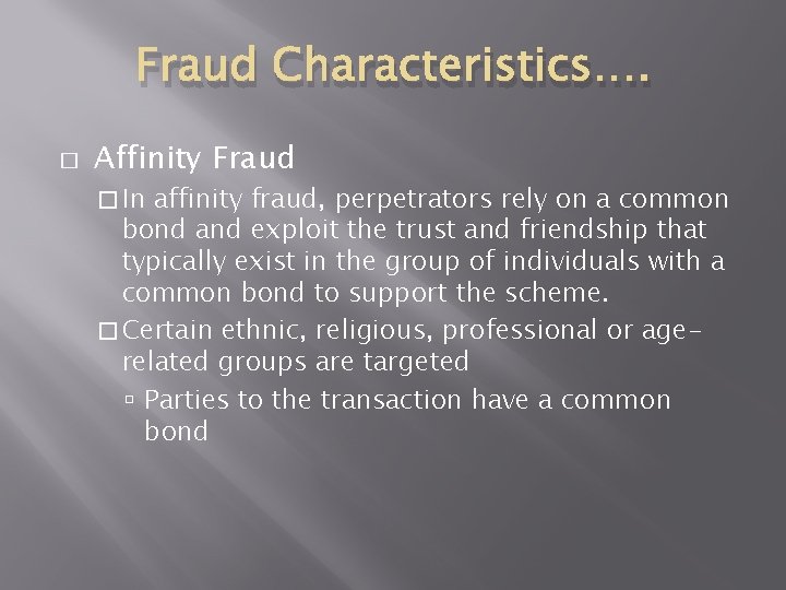 Fraud Characteristics…. � Affinity Fraud � In affinity fraud, perpetrators rely on a common Fraud Characteristics…. � Affinity Fraud � In affinity fraud, perpetrators rely on a common