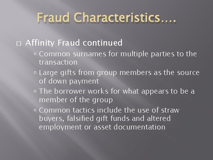 Fraud Characteristics…. � Affinity Fraud continued Common surnames for multiple parties to the transaction Fraud Characteristics…. � Affinity Fraud continued Common surnames for multiple parties to the transaction
