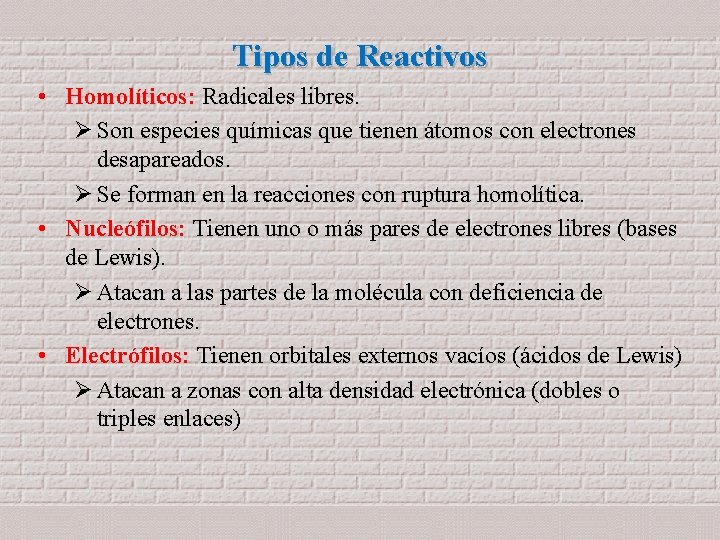 Tipos de Reactivos • Homolíticos: Radicales libres. Homolíticos: Ø Son especies químicas que tienen