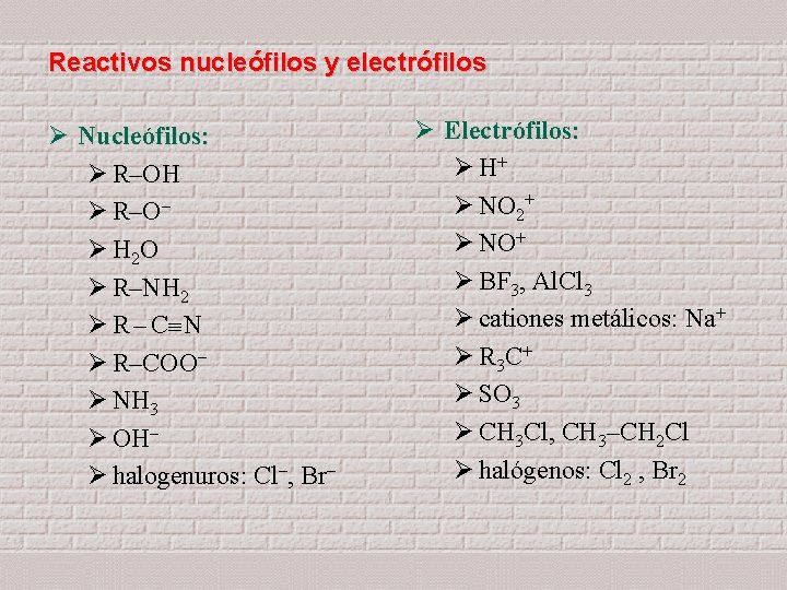 Reactivos nucleófilos y electrófilos Ø Nucleófilos: Ø R–OH Ø R–O– Ø H 2 O