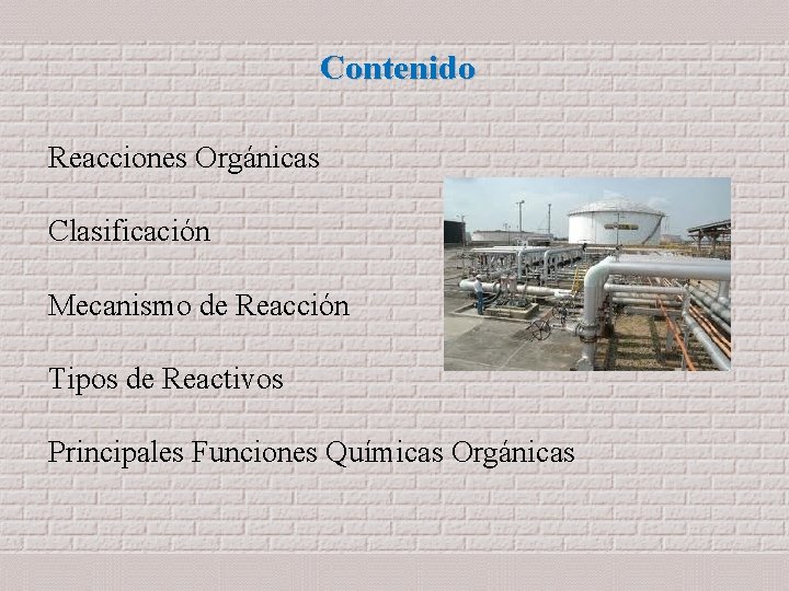 Contenido Reacciones Orgánicas Clasificación Mecanismo de Reacción Tipos de Reactivos Principales Funciones Químicas Orgánicas Contenido Reacciones Orgánicas Clasificación Mecanismo de Reacción Tipos de Reactivos Principales Funciones Químicas Orgánicas