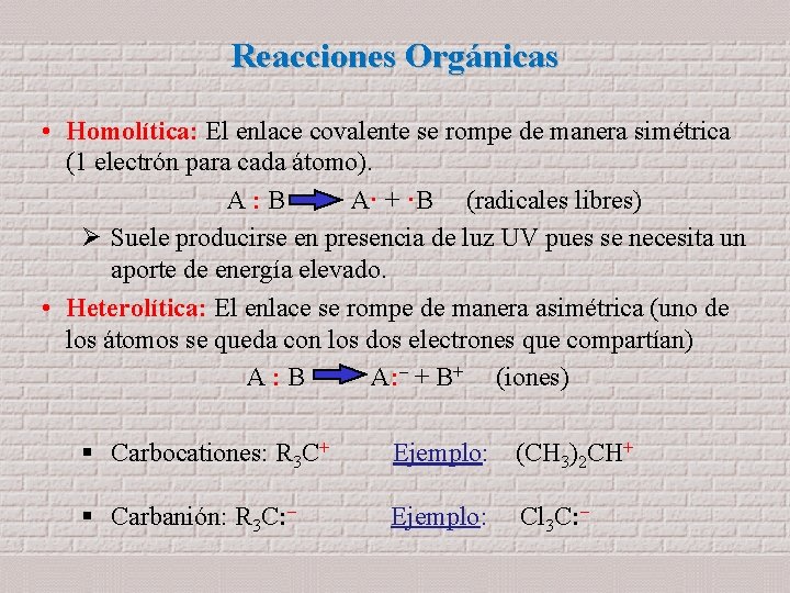 Reacciones Orgánicas • Homolítica: El enlace covalente se rompe de manera simétrica Homolítica: (1