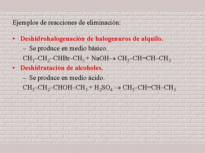 Ejemplos de reacciones de eliminación: • Deshidrohalogenación de halogenuros de alquilo. – Se produce Ejemplos de reacciones de eliminación: • Deshidrohalogenación de halogenuros de alquilo. – Se produce