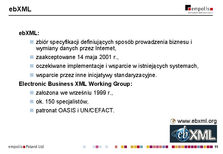 eb. XML: n zbiór specyfikacji definiujących sposób prowadzenia biznesu i wymiany danych przez Internet,