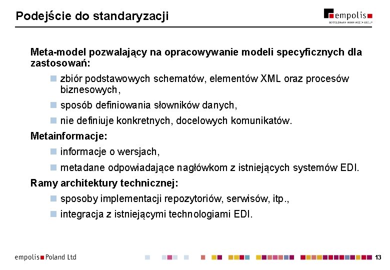 Podejście do standaryzacji Meta-model pozwalający na opracowywanie modeli specyficznych dla zastosowań: n zbiór podstawowych