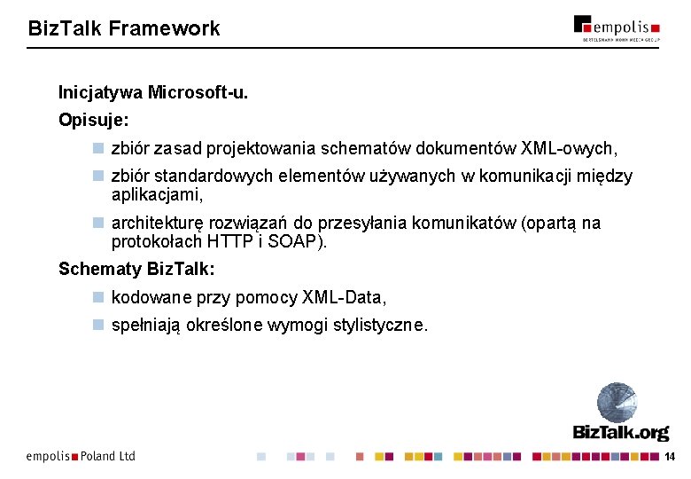 Biz. Talk Framework Inicjatywa Microsoft-u. Opisuje: n zbiór zasad projektowania schematów dokumentów XML-owych, n