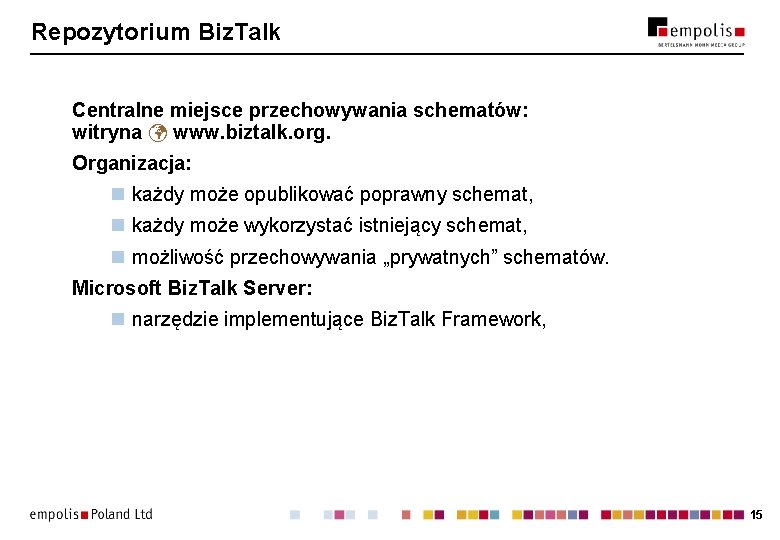 Repozytorium Biz. Talk Centralne miejsce przechowywania schematów: witryna www. biztalk. org. Organizacja: n każdy