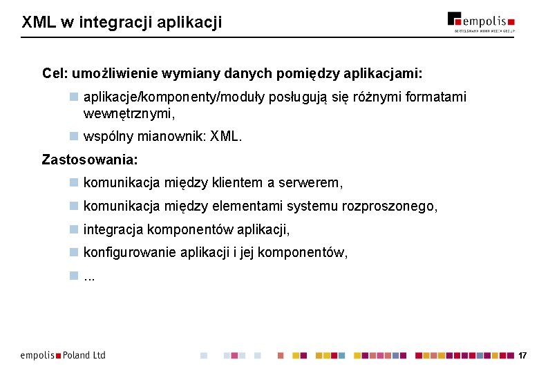 XML w integracji aplikacji Cel: umożliwienie wymiany danych pomiędzy aplikacjami: n aplikacje/komponenty/moduły posługują się