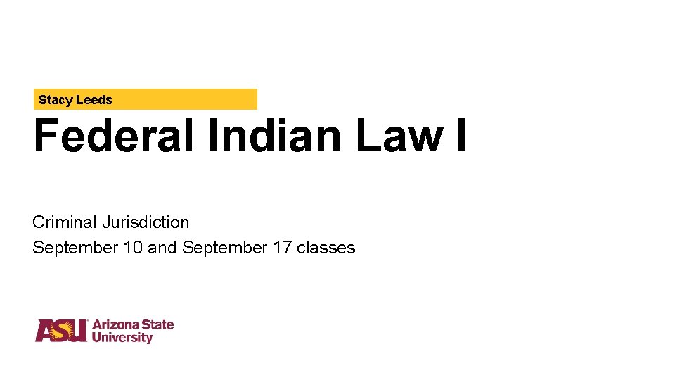 Stacy Leeds Federal Indian Law I Criminal Jurisdiction September 10 and September 17 classes