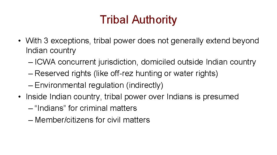 Tribal Authority • With 3 exceptions, tribal power does not generally extend beyond Indian Tribal Authority • With 3 exceptions, tribal power does not generally extend beyond Indian